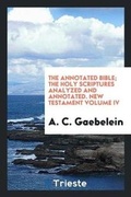 Cover: The Annotated Bible; The Holy Scriptures Analyzed and Annotated - Trieste Publishing