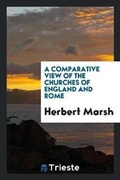 Cover: A Comparative View of the Churches of England and Rome - Trieste Publishing