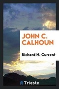 Cover: John C. Calhoun - Trieste Publishing