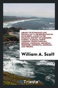 Enlarge image Cover: The Repudiation of State Debts; A Study in the Financial History of Mississippi, Florida, Alabama, North Carolina, South Carolina, Georgia, Louisiana, Arkansas, Tennessee, Minnesota, Michigan, and Virginia - Trieste Publishing