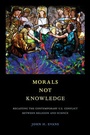 Cover: Morals Not Knowledge - University of California Press