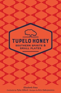 Abbildung von: Tupelo Honey Southern Spirits & Small Plates - Andrews McMeel Publishing, LLC