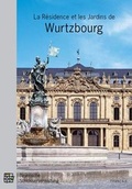 Cover: La R&eacute;sidence et les Jardins de Wurtzbourg - Bayerische Verw. d. staatl. Schl&ouml;sser, G&auml;rten u. Seen