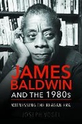 Cover: James Baldwin and the 1980s - University of Illinois Press