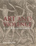 Cover: Art and Violence in Early Renaissance Florence - Yale University Press