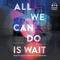 Cover: All We Can Do Is Wait - Listening Library
