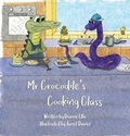Cover: Mr Crocodile's Cooking Class 2017 - Brolga Publishing Pty Ltd