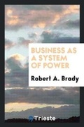 Cover: Business as a System of Power - Trieste Publishing