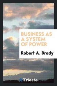 Enlarge image Cover: Business as a System of Power - Trieste Publishing