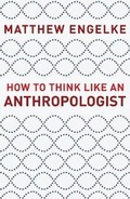 Cover: How to Think Like an Anthropologist - Princeton University Press