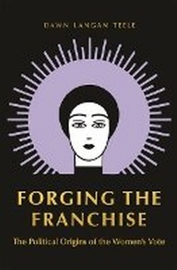 Abbildung von: Forging the Franchise - Princeton University Press