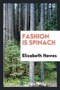 Cover: Fashion Is Spinach - Trieste Publishing