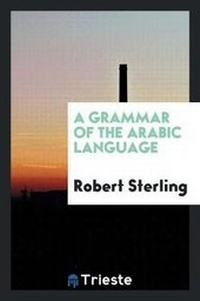 Enlarge image Cover: A Grammar of the Arabic Language - Trieste Publishing