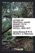 Cover: Letters of Principal James Denney to W. Robertson Nicoll, 1893-1917 - Trieste Publishing