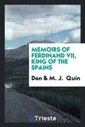 Cover: Memoirs of Ferdinand VII, King of the Spains, by Don *****, Tr. by M.J. Quin - Trieste Publishing