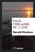 Cover: Paul Verlaine; Pp. 1-270 - Trieste Publishing