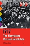 Cover: 1917: The Nonviolent Russian Revolution / 1917: The Grassroots Working-Class Revolution that Lenin Crushed - Peace News Ltd