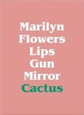 Cover: Marilyn, Flowers, Lips, Gun, Mirror, Cactus - Ordovas