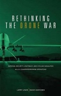 Cover: Rethinking the Drone War: National Security, Legitimacy and Civilian Casualties in U.S. Counterterrorism Operations - Marine Corps Association