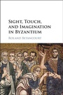 Cover: Sight, Touch, and Imagination in Byzantium - Cambridge University Press