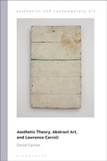 Cover: Aesthetic Theory, Abstract Art, and Lawrence Carroll - Bloomsbury Academic