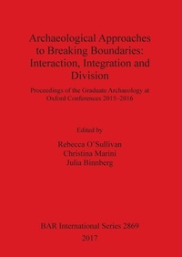 Enlarge image Cover: Archaeological Approaches to Breaking Boundaries: Interaction, Integration and Division - BAR Publishing
