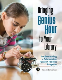 Abbildung von: Bringing Genius Hour to Your Library - Libraries Unlimited Inc