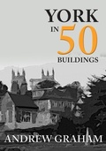 Cover: York in 50 Buildings - Amberley Publishing