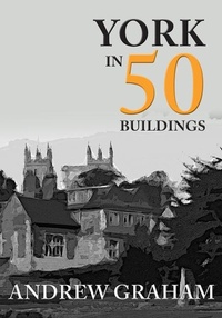 Enlarge image Cover: York in 50 Buildings - Amberley Publishing