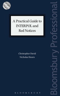 Enlarge image Cover: A Practical Guide to INTERPOL and Red Notices - Bloomsbury Professional