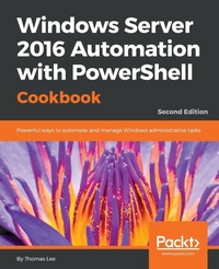 Enlarge image Cover: Windows Server 2016 Automation with PowerShell Cookbook - Second Edition - Packt Publishing