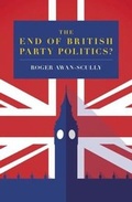 Cover: The End of British Party Politics? - Biteback Publishing