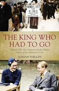 Cover: The King Who Had To Go - Biteback Publishing
