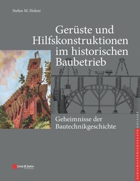 Abbildung von: Gerüste und Hilfskonstruktionen im historischen Baubetrieb - Ernst & Sohn