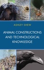 Cover: Animal Constructions and Technological Knowledge - Lexington Books