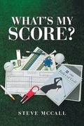 Cover: What's My Score? - Page Publishing, Inc.