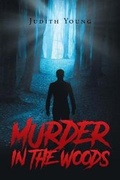 Cover: Murder in the Woods - Page Publishing, Inc.
