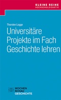 Cover: Universit&auml;re Projekte im Fach Geschichte lehren - Wochenschau Verlag