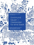 Cover: Dortmund bauen - Masterplan f&uuml;r eine Stadt - JOVIS Verlag