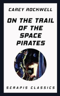 Cover: On the Trail of the Space Pirates (Serapis Classics) - Serapis Classics