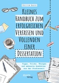Cover: Kleines Handbuch zum erfolgreichen Verfassen und Vollenden einer Dissertation. Tipps, Tricks, UEbungen und amuesante Anekdoten aus der Studienzeit - disserta Verlag