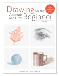 Abbildung von: Drawing for the Absolute and Utter Beginner, Revised - Watson-Guptill