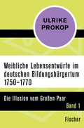 Cover: Weibliche Lebensentw&uuml;rfe im deutschen Bildungsb&uuml;rgertum 1750-1770 - Fischer Taschenbuch