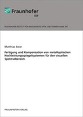 Cover: Fertigung und Kompensation von metalloptischen Hochleistungsspiegelsystemen f&uuml;r den visuellen Spektralbereich. - Fraunhofer Verlag