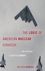 Cover: The Logic of American Nuclear Strategy - Oxford University Press Inc