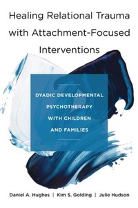 Enlarge image Cover: Healing Relational Trauma with Attachment-Focused Interventions - WW Norton & Co