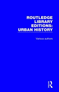 Enlarge image Cover: Routledge Library Editions: Urban History - Routledge