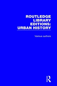 Enlarge image Cover: Routledge Library Editions: Urban History - Routledge