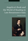 Cover: Angelica's Book and the World of Reading in Late Renaissance Italy - Bloomsbury Academic