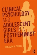 Cover: Clinical Psychology and Adolescent Girls in a Postfeminist Era - Routledge